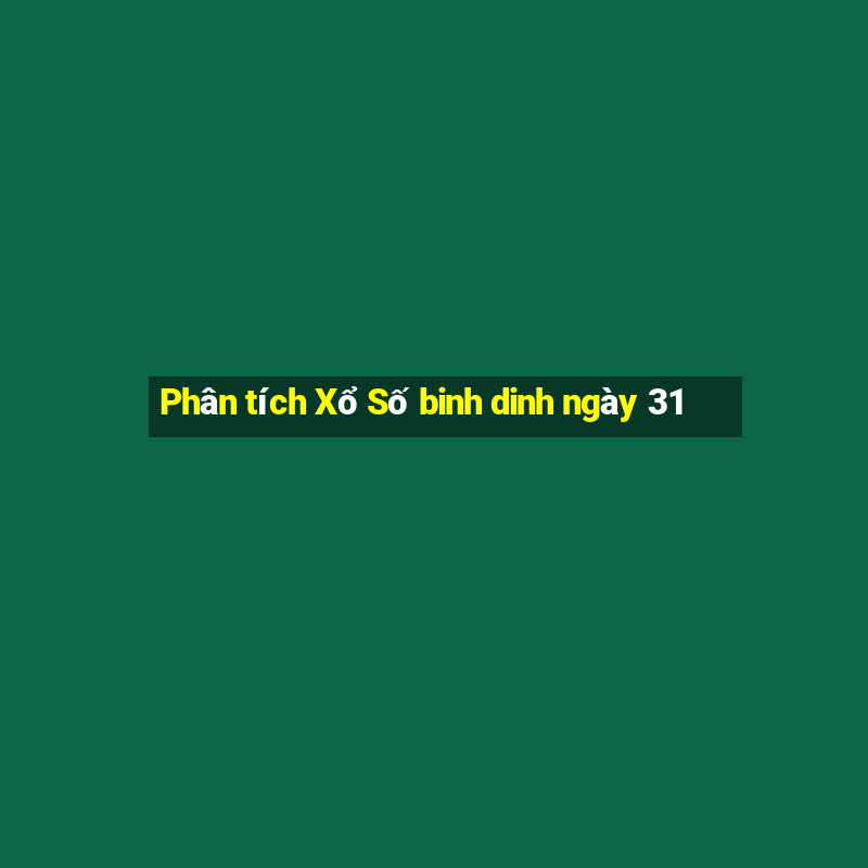 Phân tích Xổ Số binh dinh ngày 31