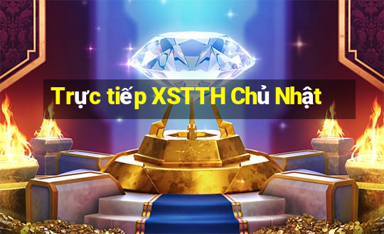 Trực tiếp XSTTH Chủ Nhật