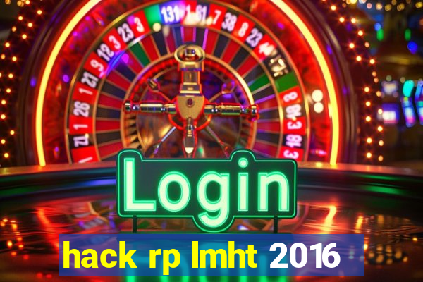 hack rp lmht 2016