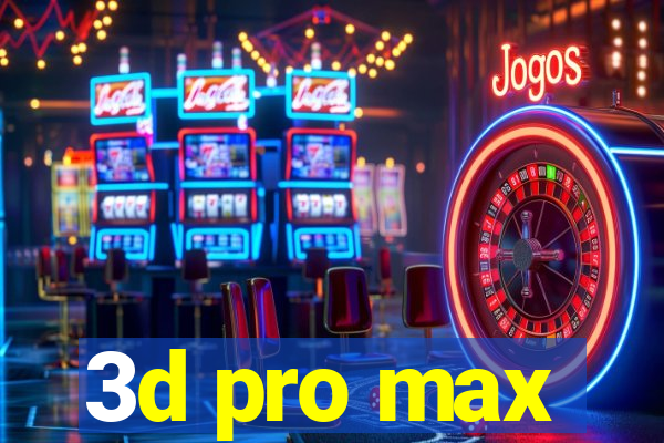 3d pro max