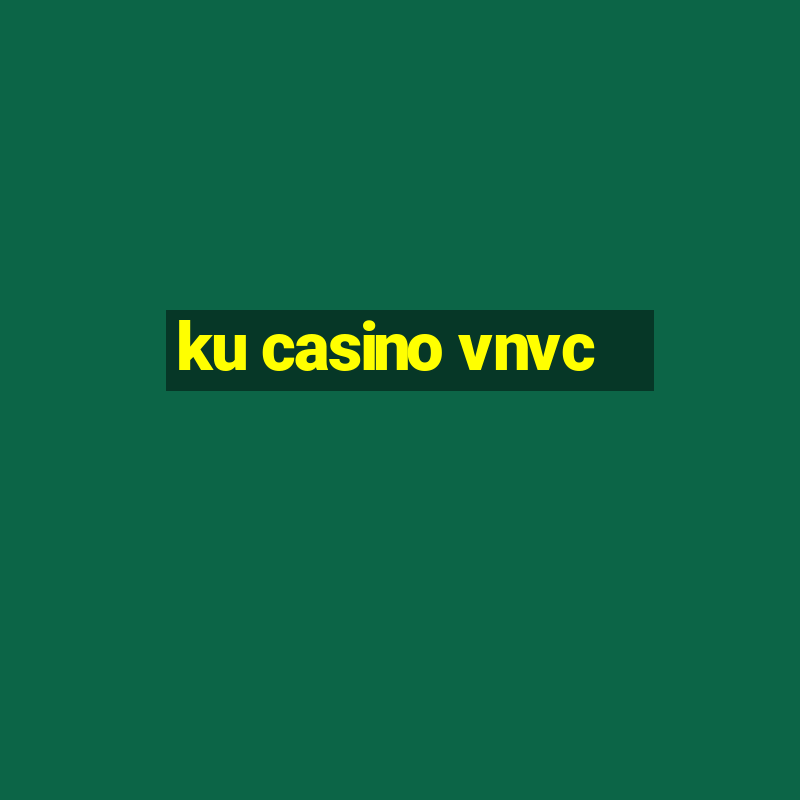 ku casino vnvc