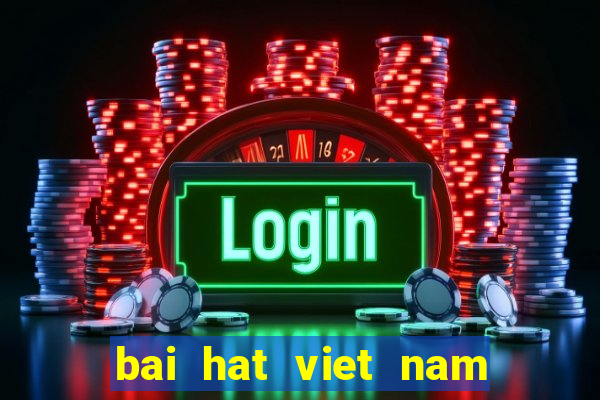 bai hat viet nam tien len mp3