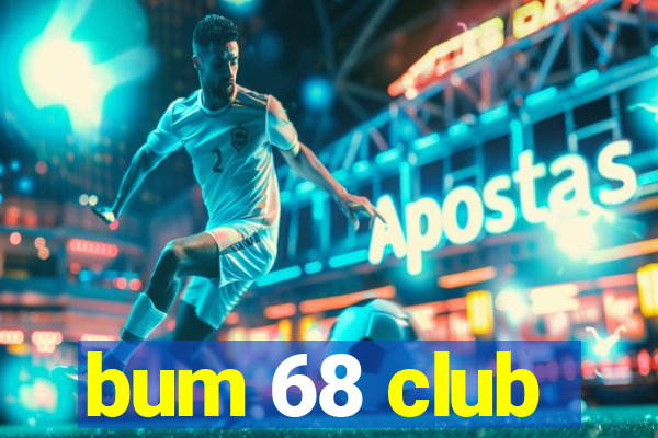 bum 68 club