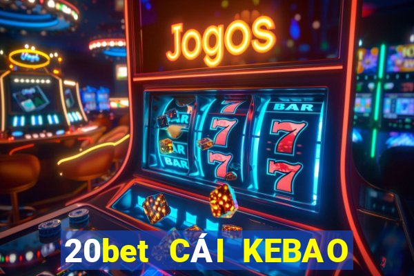 20bet CÁI KEBAO Phần mềm tải về