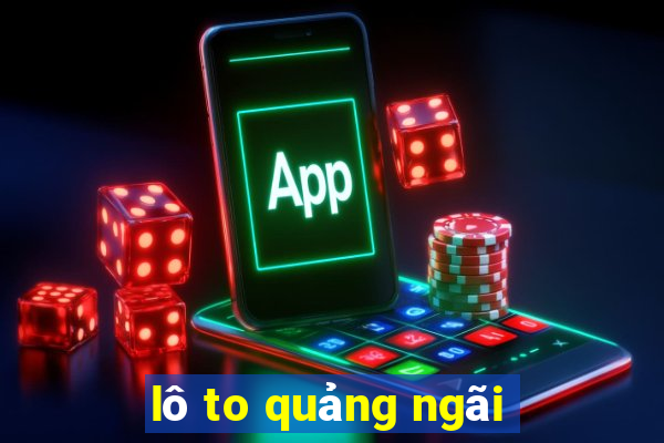 lô to quảng ngãi