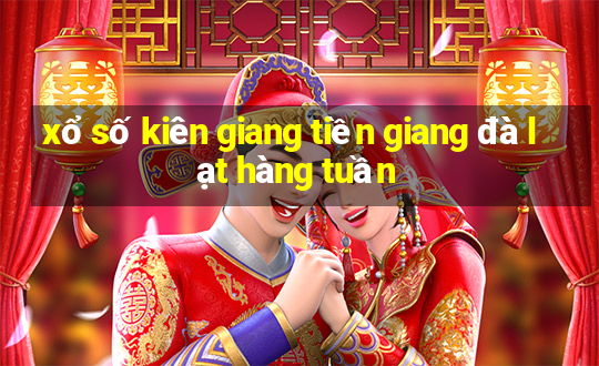 xổ số kiên giang tiền giang đà lạt hàng tuần