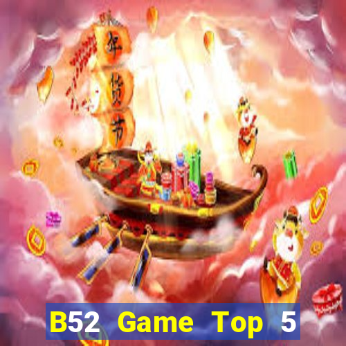 B52 Game Top 5 Game Bài Đổi Thưởng