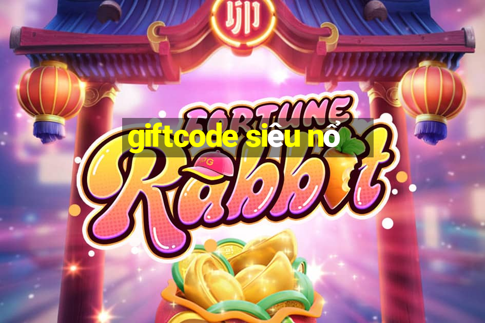 giftcode siêu nổ