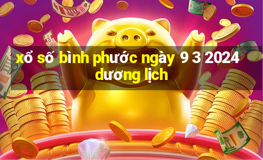 xổ số bình phước ngày 9 3 2024 dương lịch