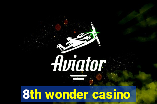 8th wonder casino