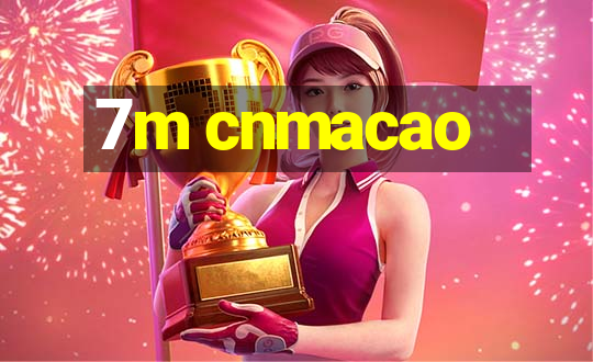 7m cnmacao