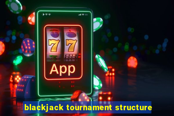 blackjack tournament structure