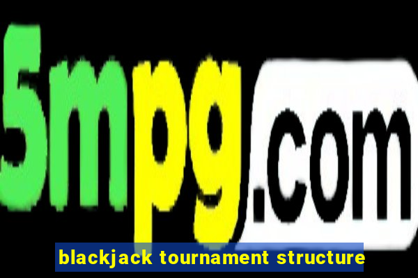 blackjack tournament structure