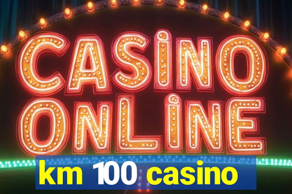 km 100 casino