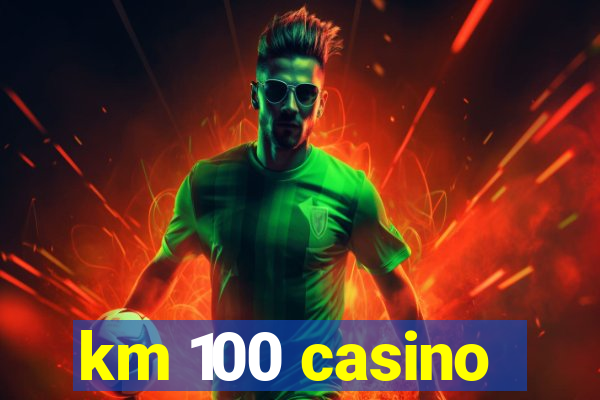 km 100 casino