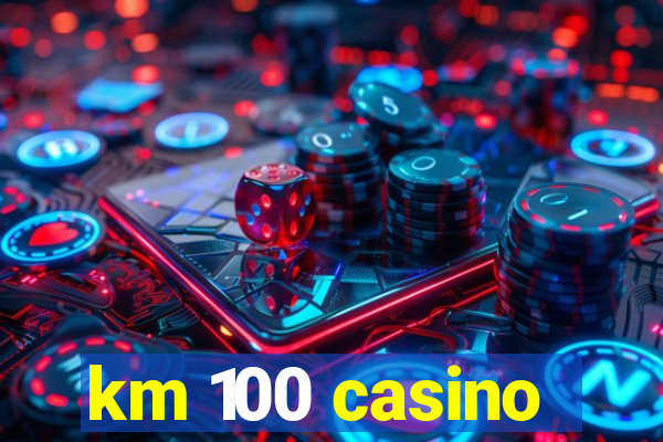 km 100 casino