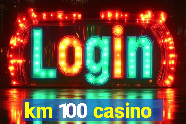 km 100 casino