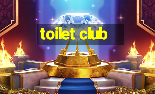 toilet club