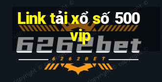 Link tải xổ số 500vip