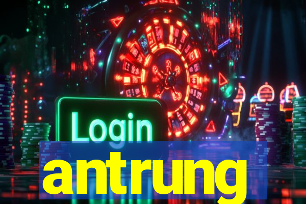 antrung