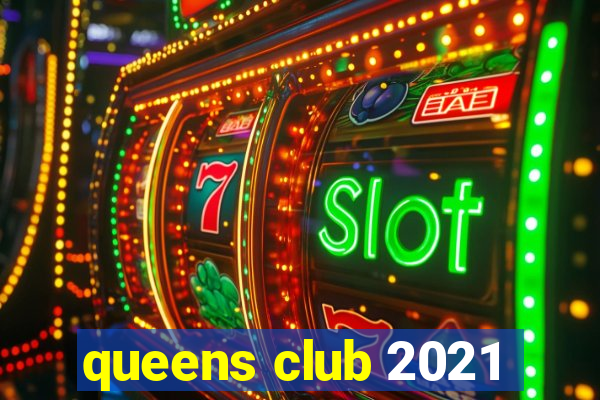 queens club 2021