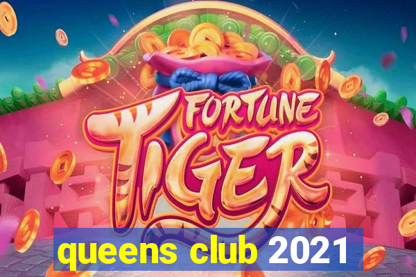 queens club 2021