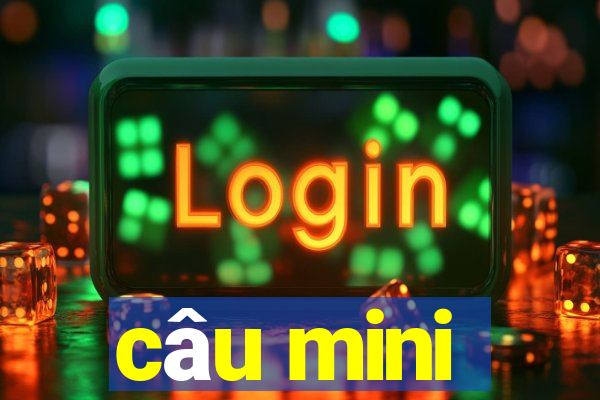 câu mini