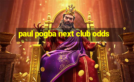 paul pogba next club odds