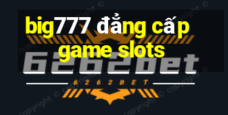 big777 đẳng cấp game slots