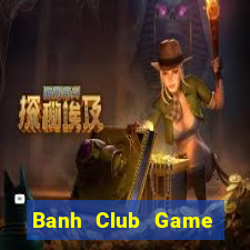 Banh Club Game Bài Hát