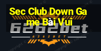 Sec Club Down Game Bài Vui