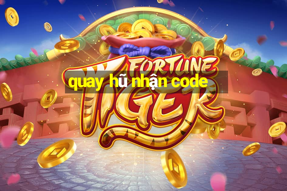 quay hũ nhận code