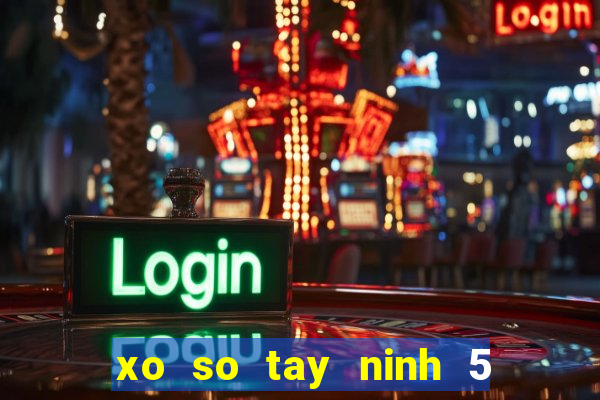 xo so tay ninh 5 5 2024