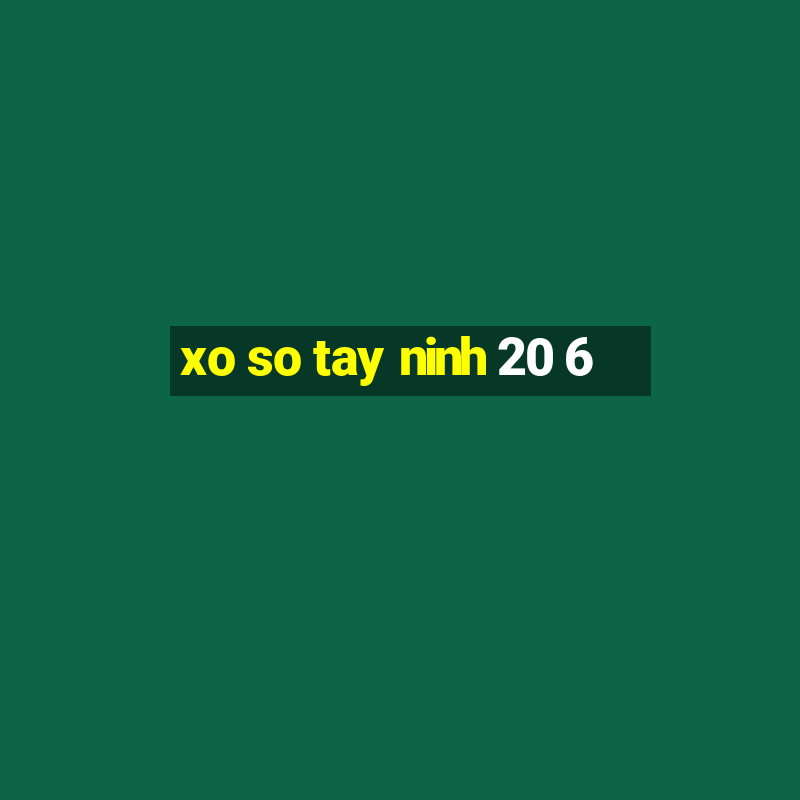 xo so tay ninh 20 6