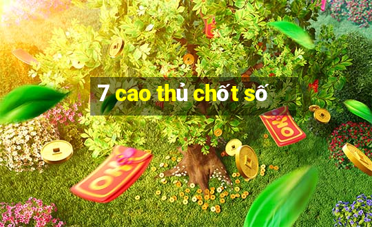 7 cao thủ chốt số