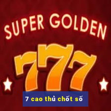 7 cao thủ chốt số