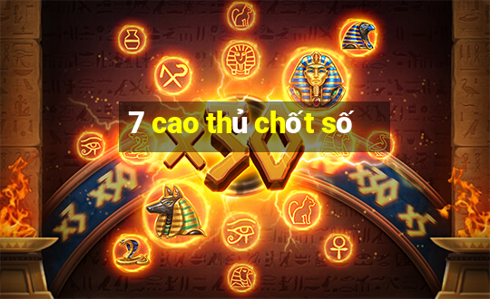 7 cao thủ chốt số