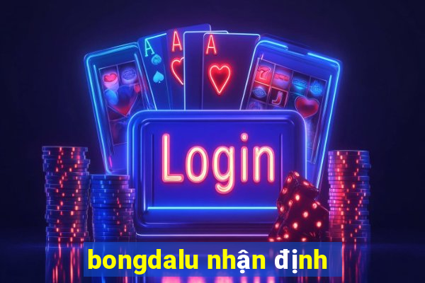 bongdalu nhận định