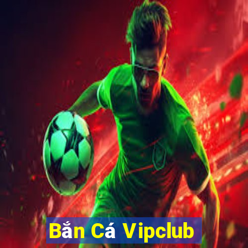 Bắn Cá Vipclub