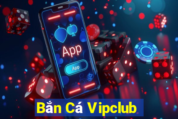 Bắn Cá Vipclub