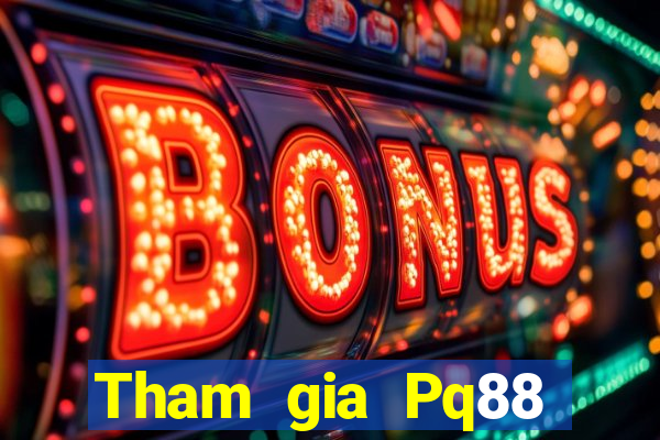 Tham gia Pq88 Thưởng 299k