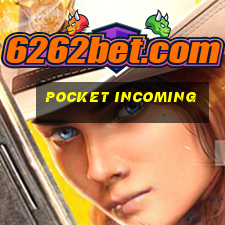 pocket incoming