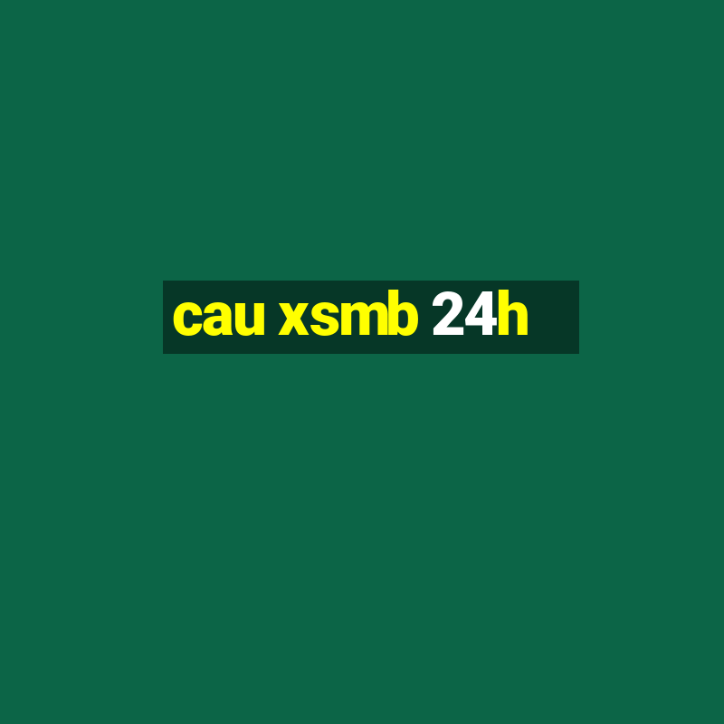 cau xsmb 24h