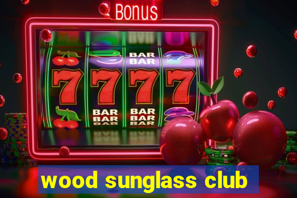 wood sunglass club