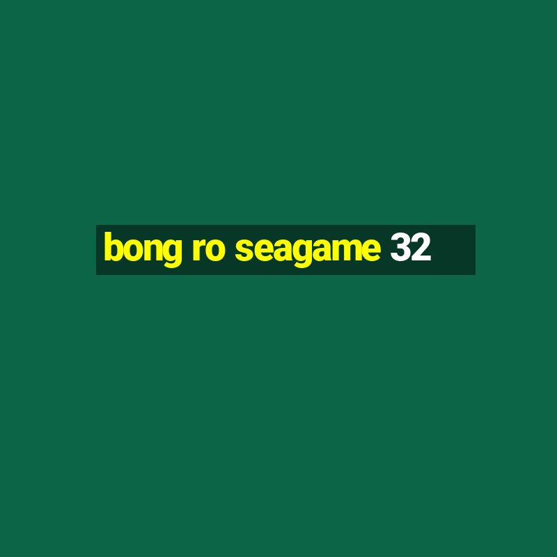 bong ro seagame 32