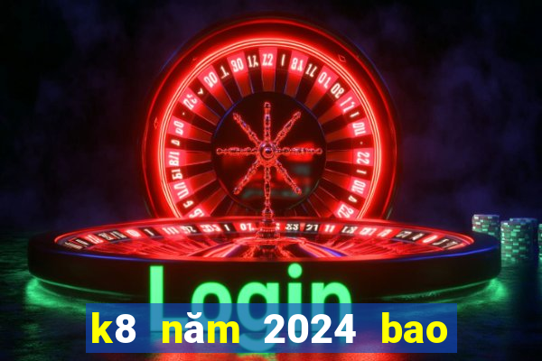 k8 năm 2024 bao nhiêu tuổi