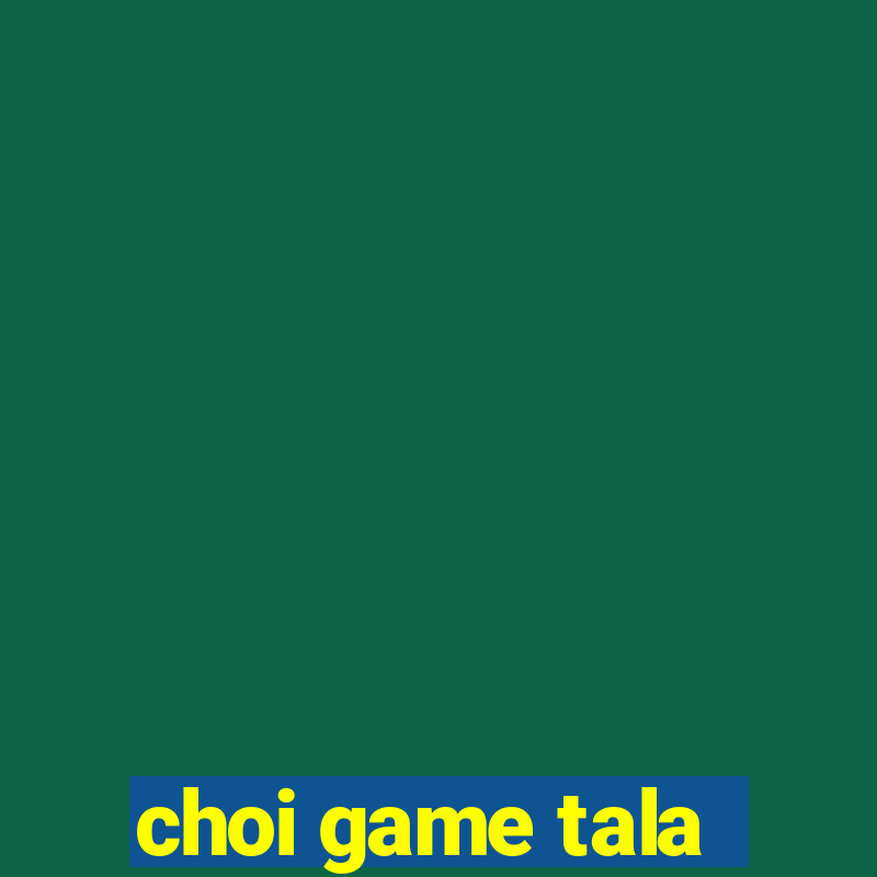 choi game tala