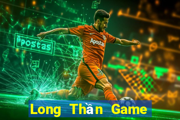 Long Thần Game Bài Online Miễn Phí