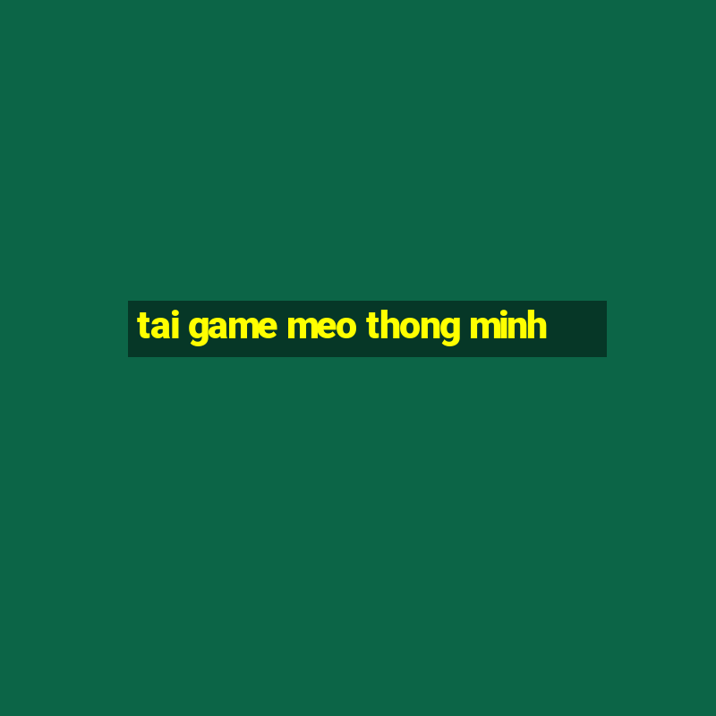 tai game meo thong minh