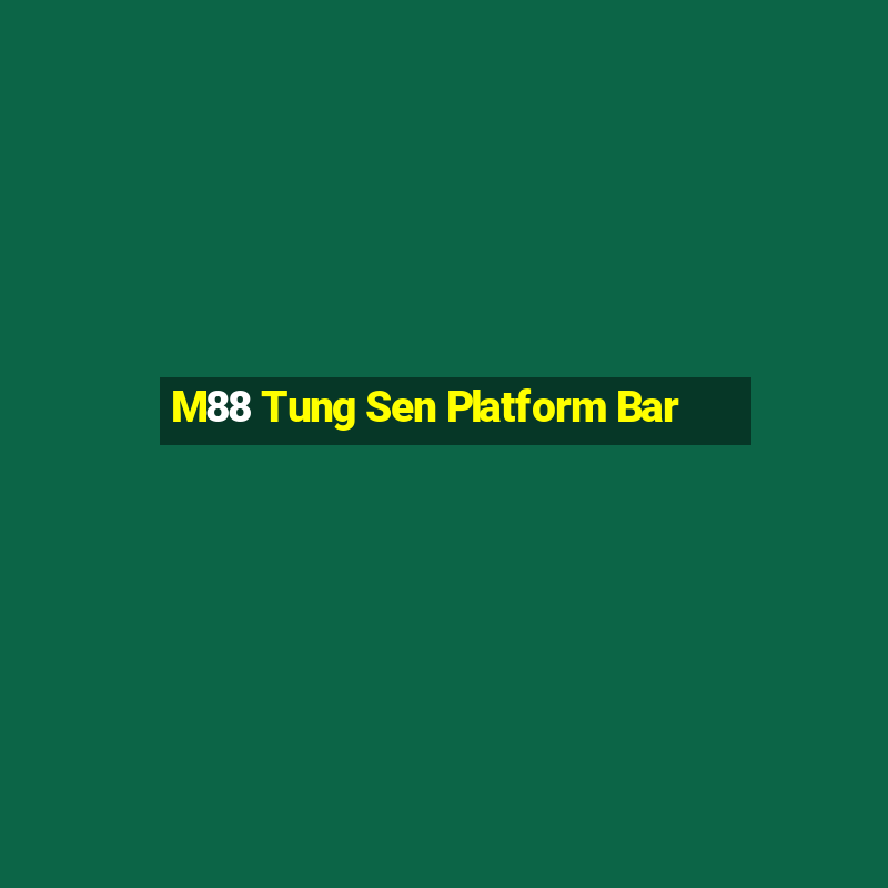 M88 Tung Sen Platform Bar